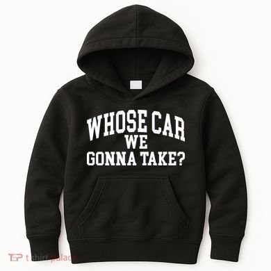 Whose Car We Gonna Take Kids Hoodie