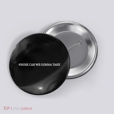 Whose Car We Gonna Take? Button