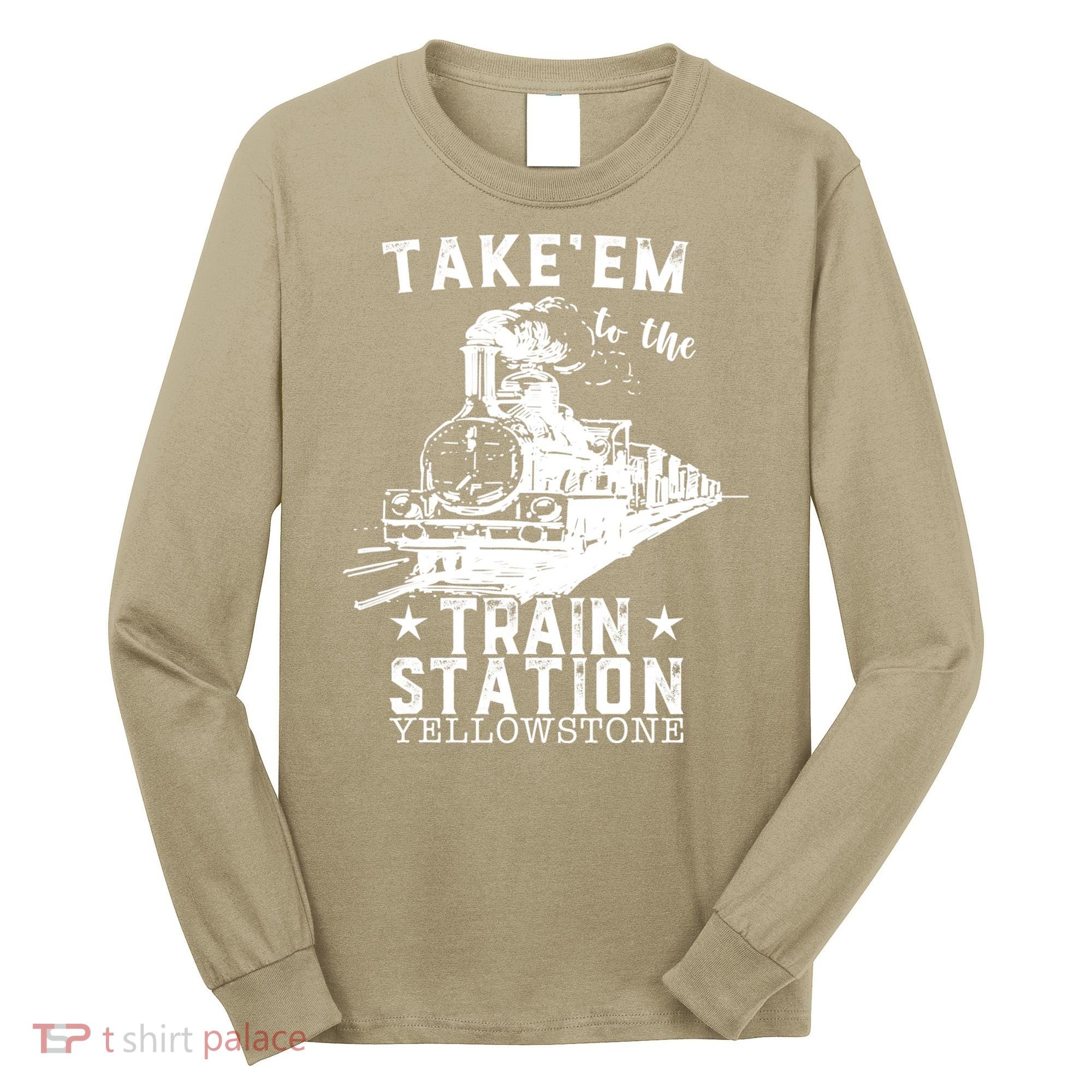 Western Coountry Yellow'stone Take Em To The Train Station Long Sleeve Shirt