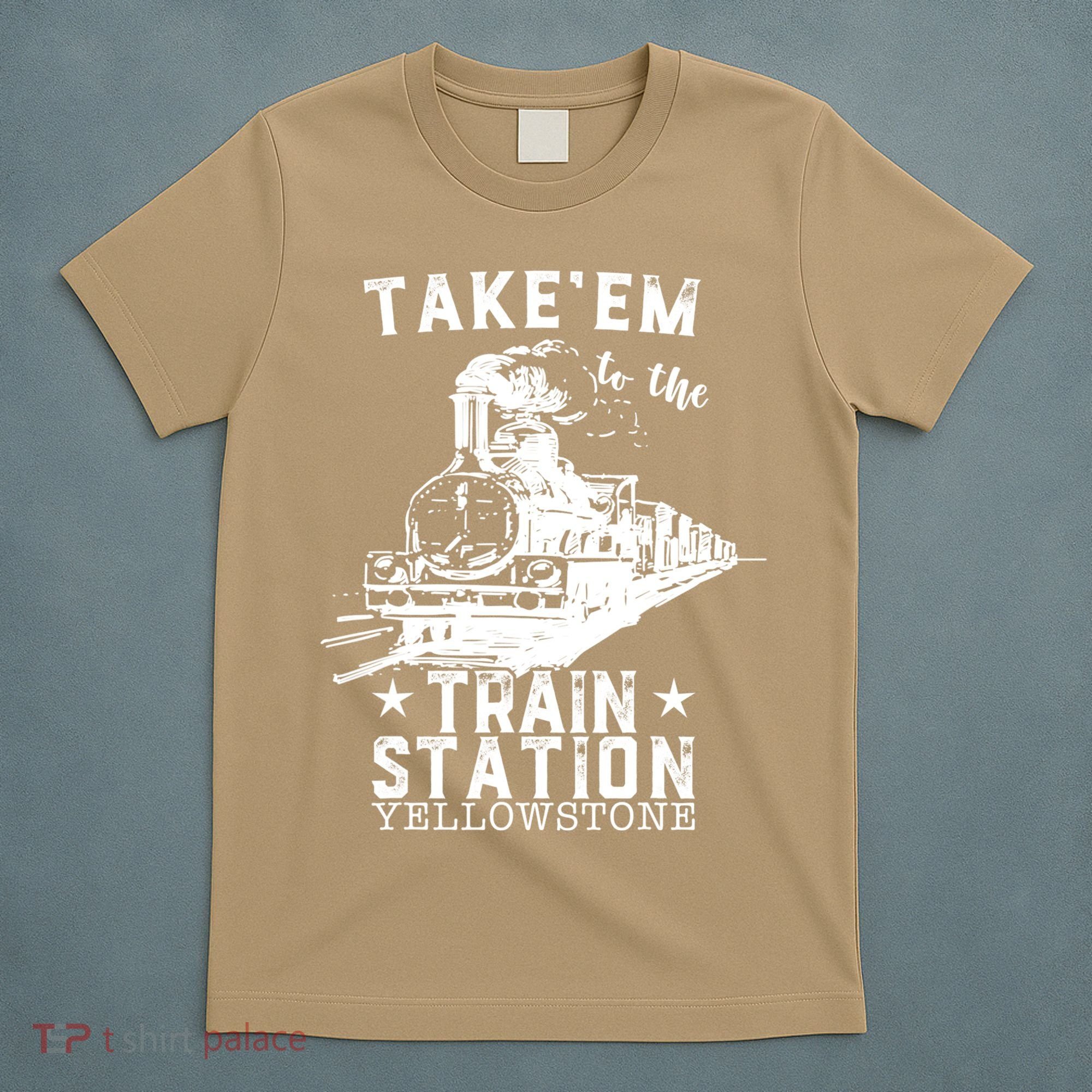 Western Coountry Yellow'stone Take Em To The Train Station T-Shirt