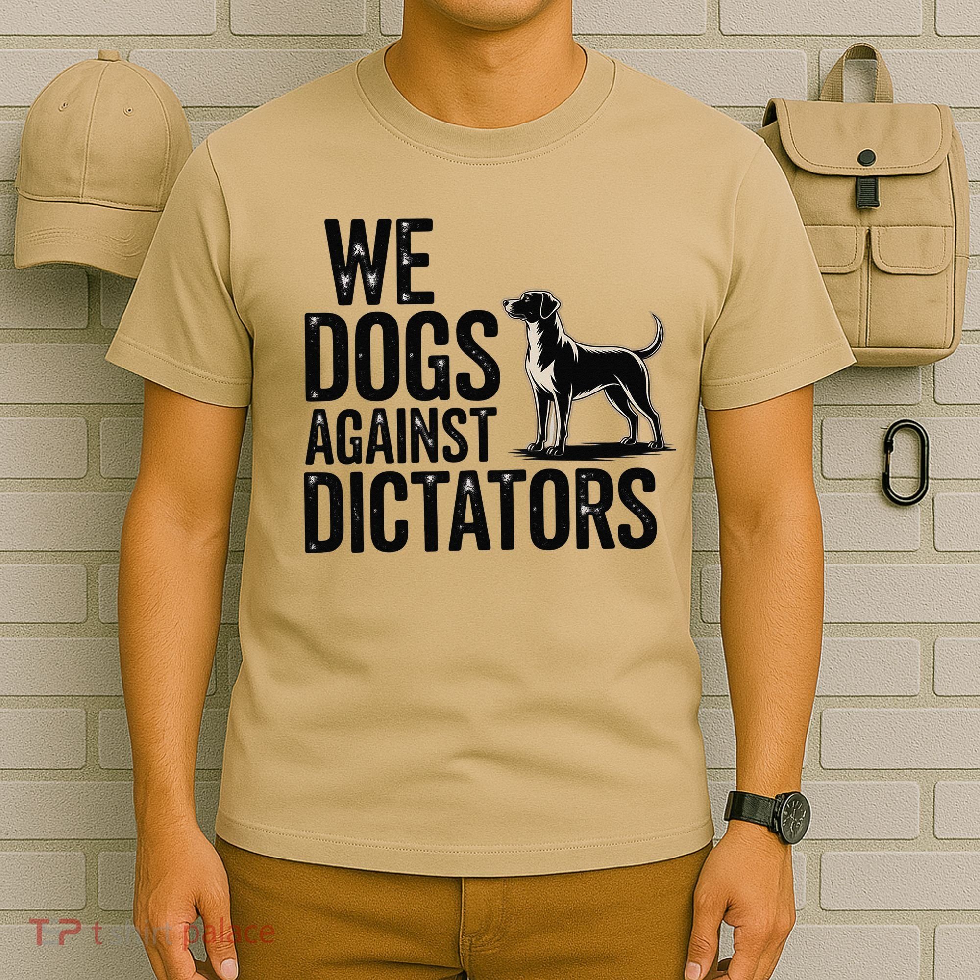 We Dogs Against Dictators Subtle Anti Trump Resist  Protest T-Shirt