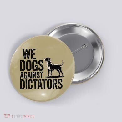 We Dogs Against Dictators Subtle Anti Trump Resist  Protest Button