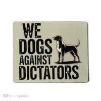 We Dogs Against Dictators Subtle Anti Trump Resist  Protest Mousepad thumb 0
