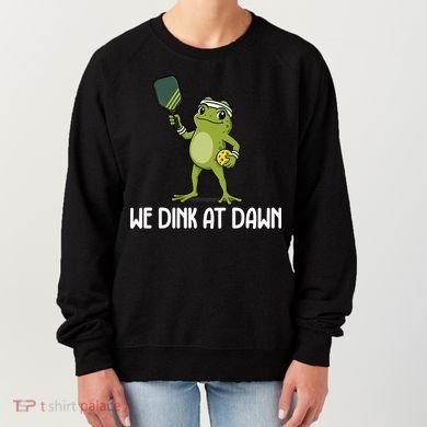 We Dink At Dawn Pickle Ball Women's Sweatshirt