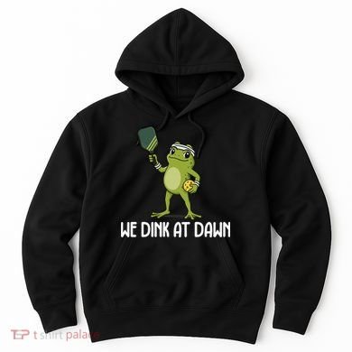 We Dink At Dawn Pickle Ball Hoodie