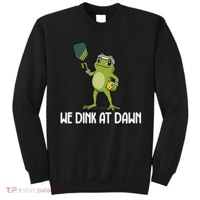 We Dink At Dawn Pickle Ball Sweatshirt