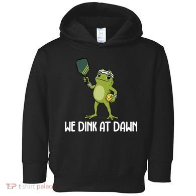 We Dink At Dawn Pickle Ball Toddler Hoodie