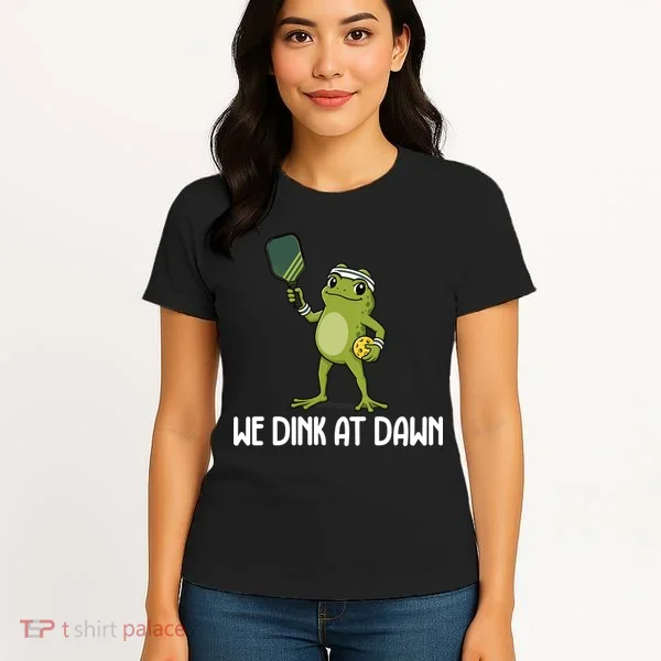 We Dink At Dawn Pickle Ball Women's T-Shirt
