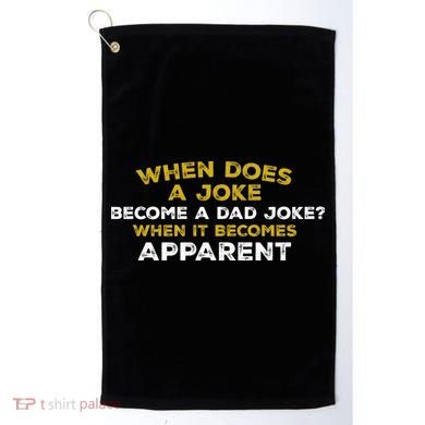 When Does A Joke Become A Dad Joke When It Becomes Apparent Golf Towel