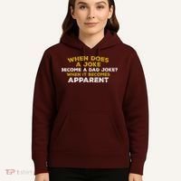 When Does A Joke Become A Dad Joke When It Becomes Apparent Hoodie thumb 5