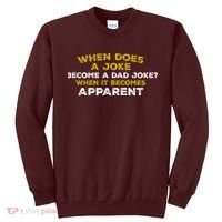 When Does A Joke Become A Dad Joke When It Becomes Apparent Sweatshirt thumb 0