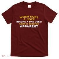 When Does A Joke Become A Dad Joke When It Becomes Apparent T-Shirt thumb 0