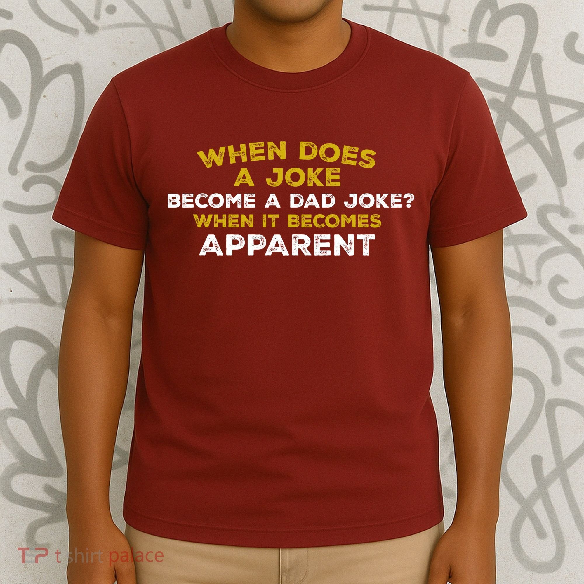 When Does A Joke Become A Dad Joke When It Becomes Apparent T-Shirt