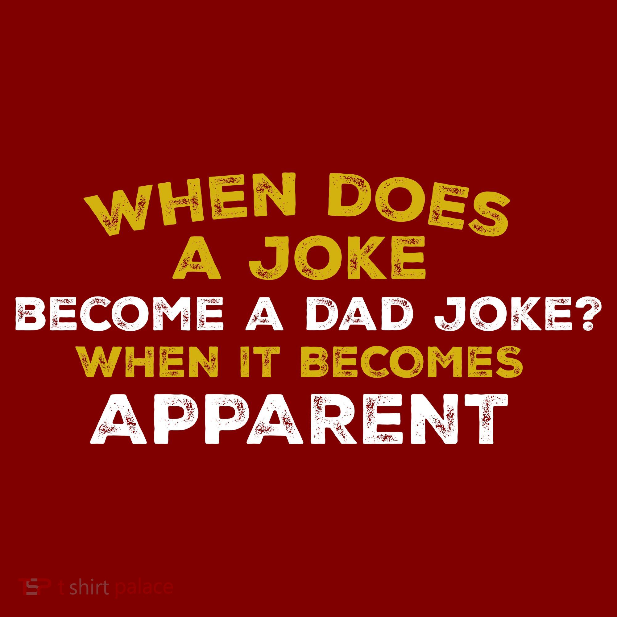 When Does A Joke Become A Dad Joke When It Becomes Apparent T-Shirt