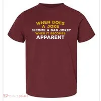 When Does A Joke Become A Dad Joke When It Becomes Apparent Toddler T-Shirt thumb 0