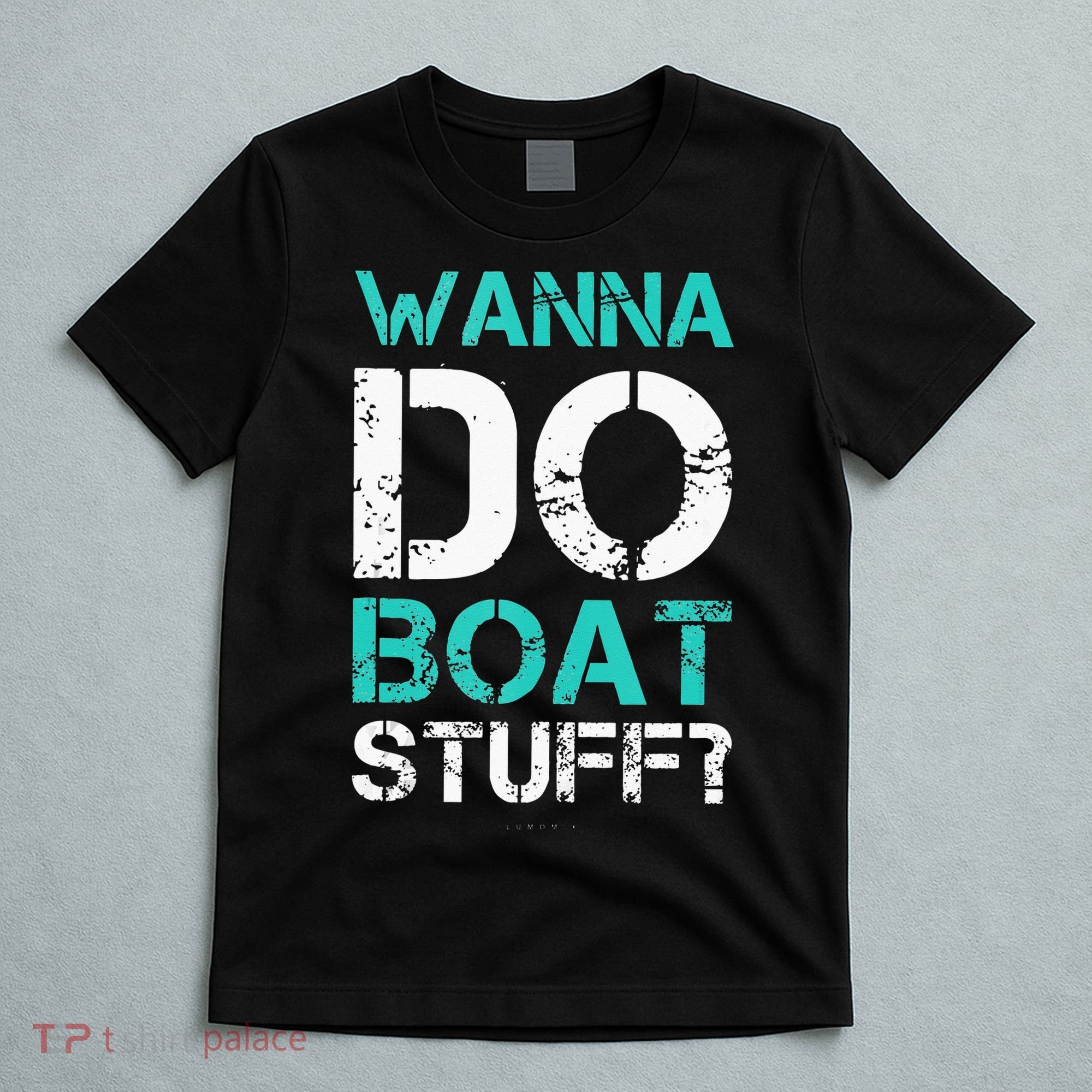 Wanna Do Boat Stuff Tanks Funny Cruise Lake Vacation TankTop T-Shirt
