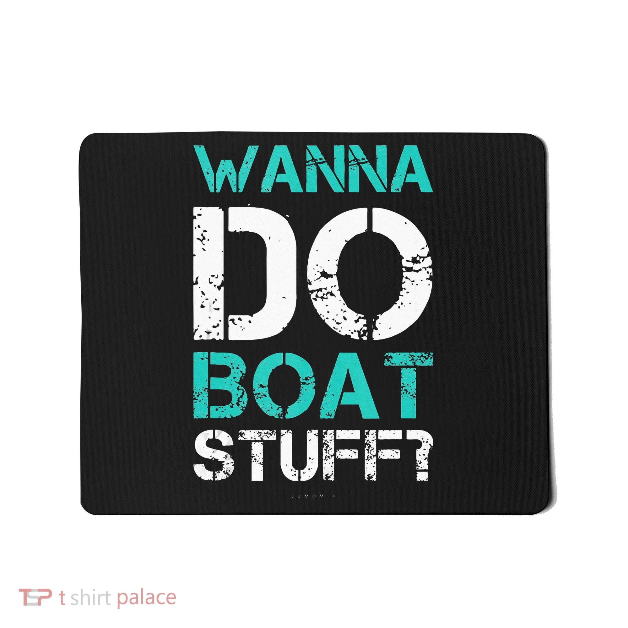 Wanna Do Boat Stuff Tanks Funny Cruise Lake Vacation TankTop Mousepad