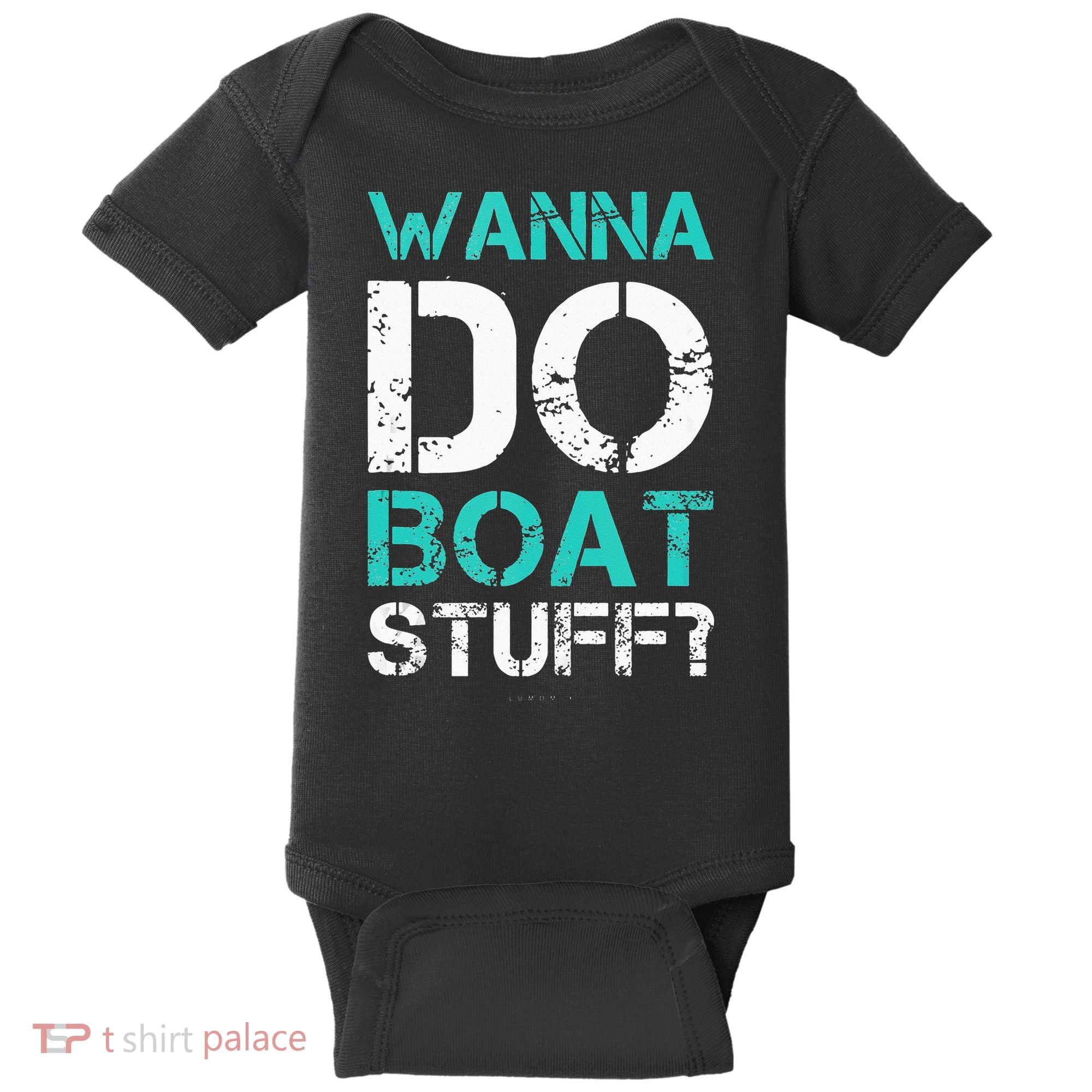 Wanna Do Boat Stuff Tanks Funny Cruise Lake Vacation TankTop Baby Bodysuit