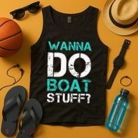 Wanna Do Boat Stuff Tanks Funny Cruise Lake Vacation TankTop Tank Top thumb 4