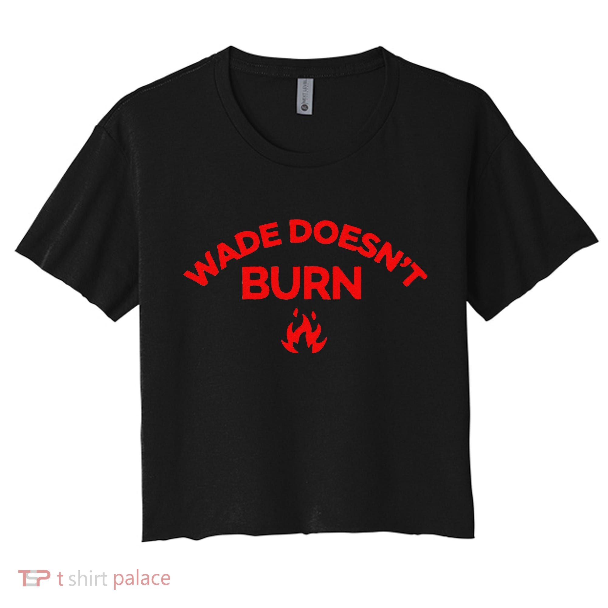 Wade DoesnT Burn Women's Crop Top Tee