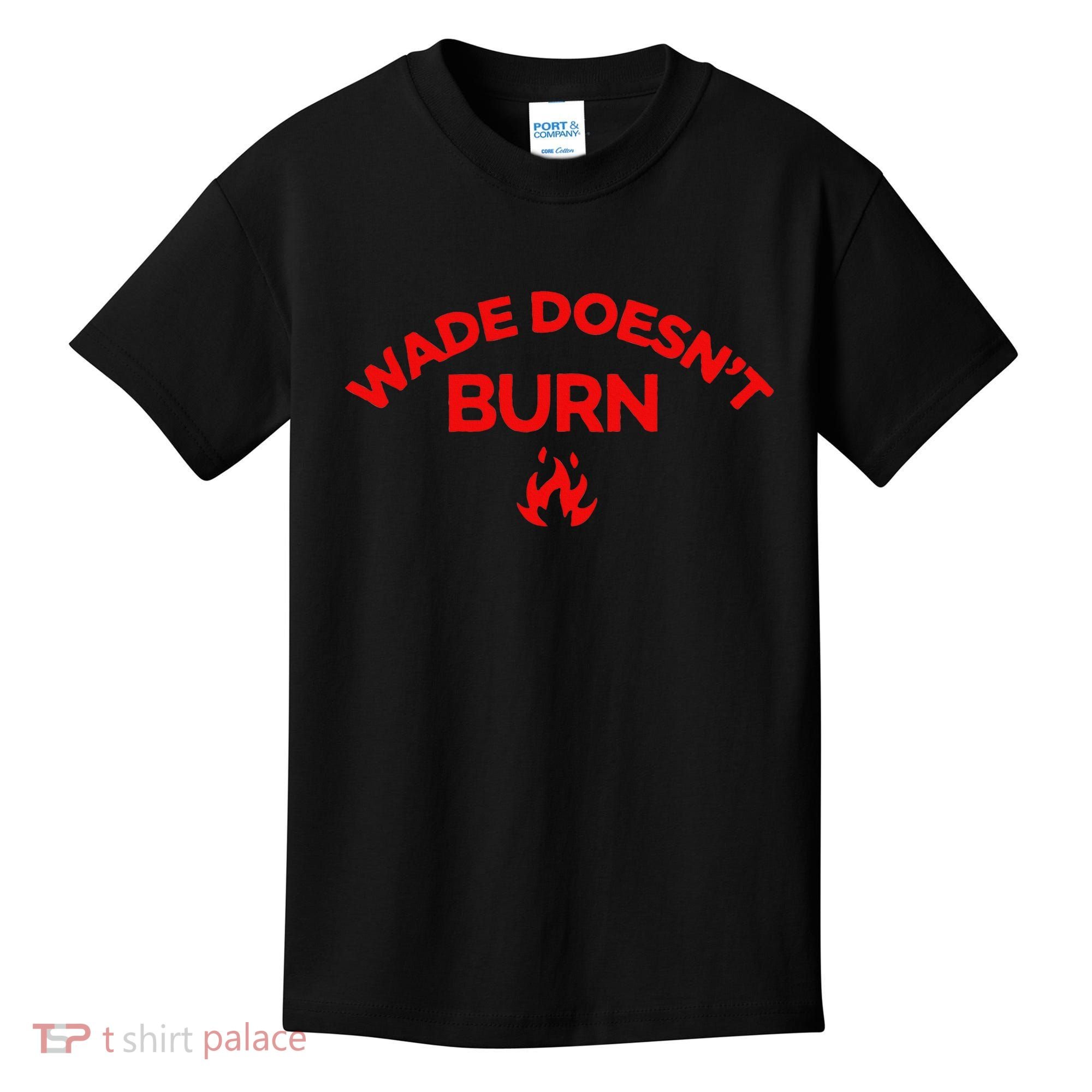 Wade DoesnT Burn Kids T-Shirt