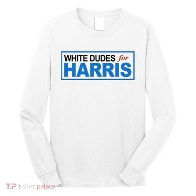 White Dudes For Kamala Harris Long Sleeve Shirt