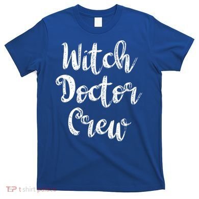 Witch Doctor Funny Halloween Party Meaningful Gift T-Shirt