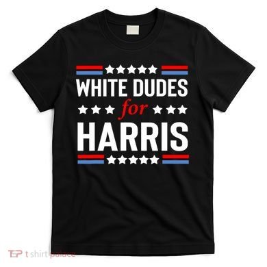 White Dudes For Harris 2024 For President T-Shirt