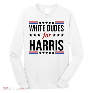 White Dudes For Kamala Harris Election Long Sleeve Shirt