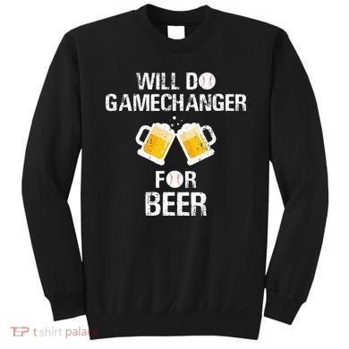 Will Do Gamechanger For Beer Funny Baseball Sweatshirt