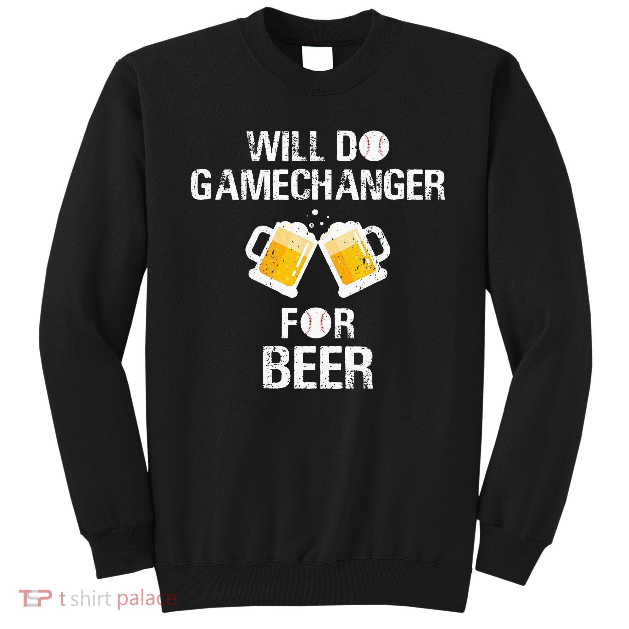 Will Do Gamechanger For Beer Funny Baseball Sweatshirt