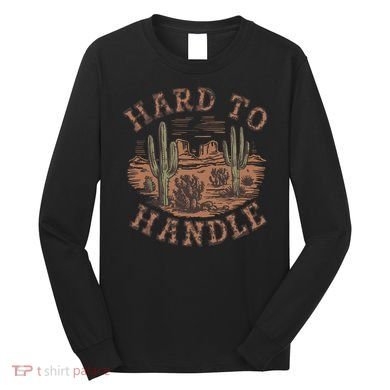 Western Desert Hard To Handle Long Sleeve Shirt