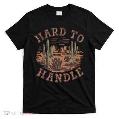 Western Desert Hard To Handle T-Shirt