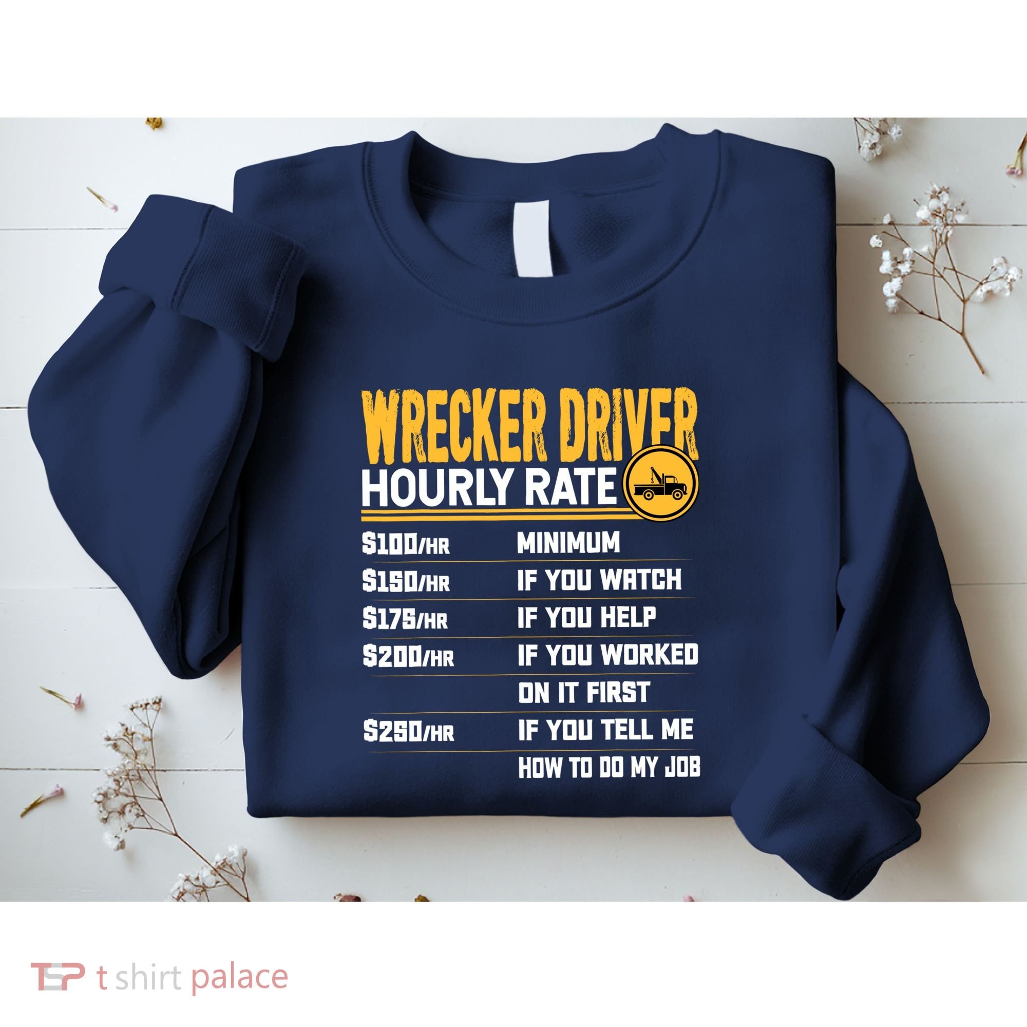 Wrecker Driver Hourly Rate Funny Wrecker Tow Truck Driver Sweatshirt