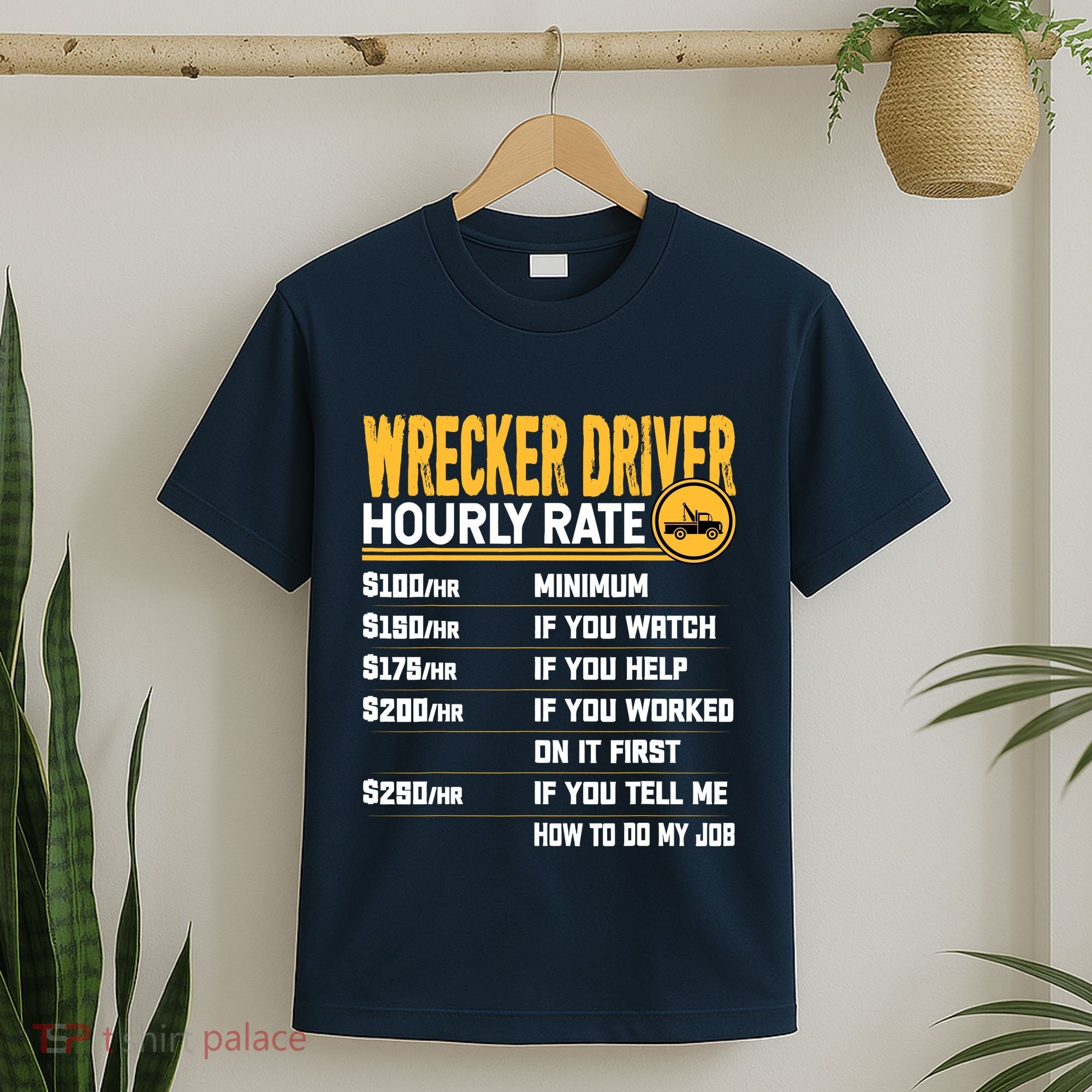 Wrecker Driver Hourly Rate Funny Wrecker Tow Truck Driver T-Shirt