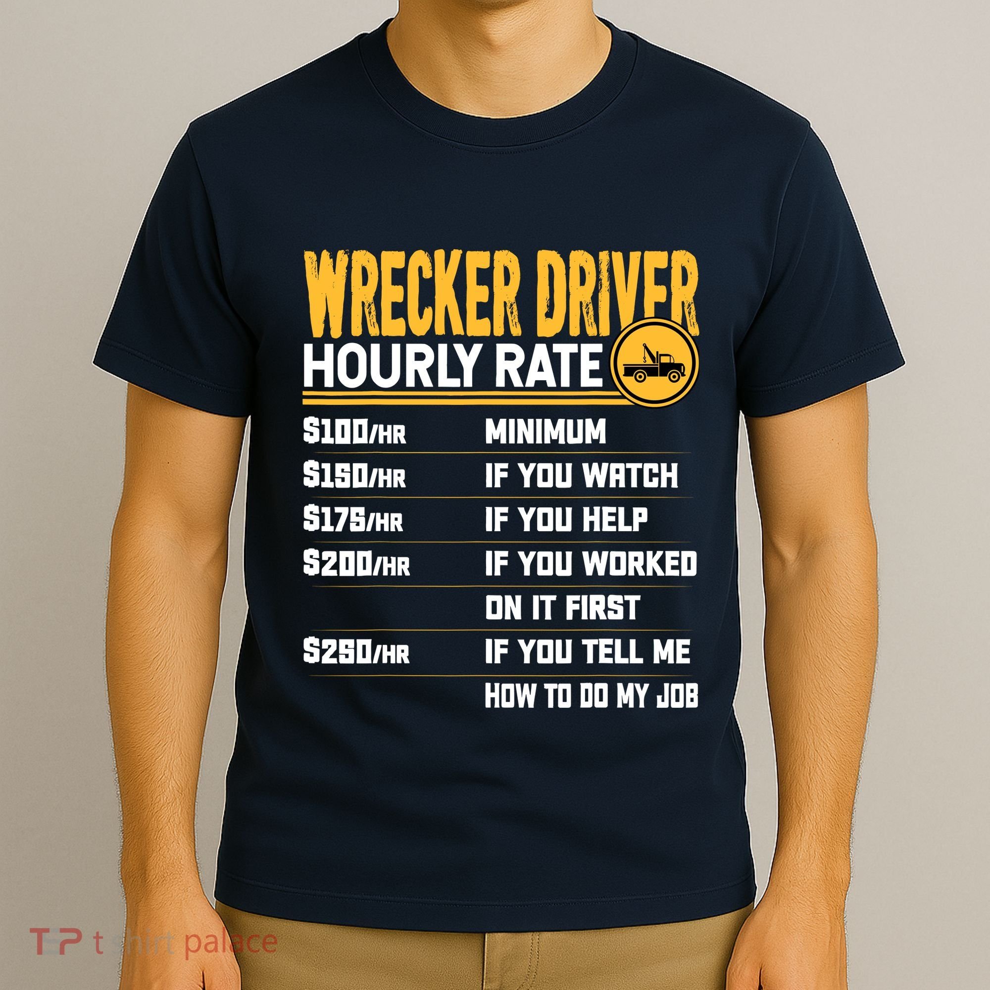 Wrecker Driver Hourly Rate Funny Wrecker Tow Truck Driver T-Shirt