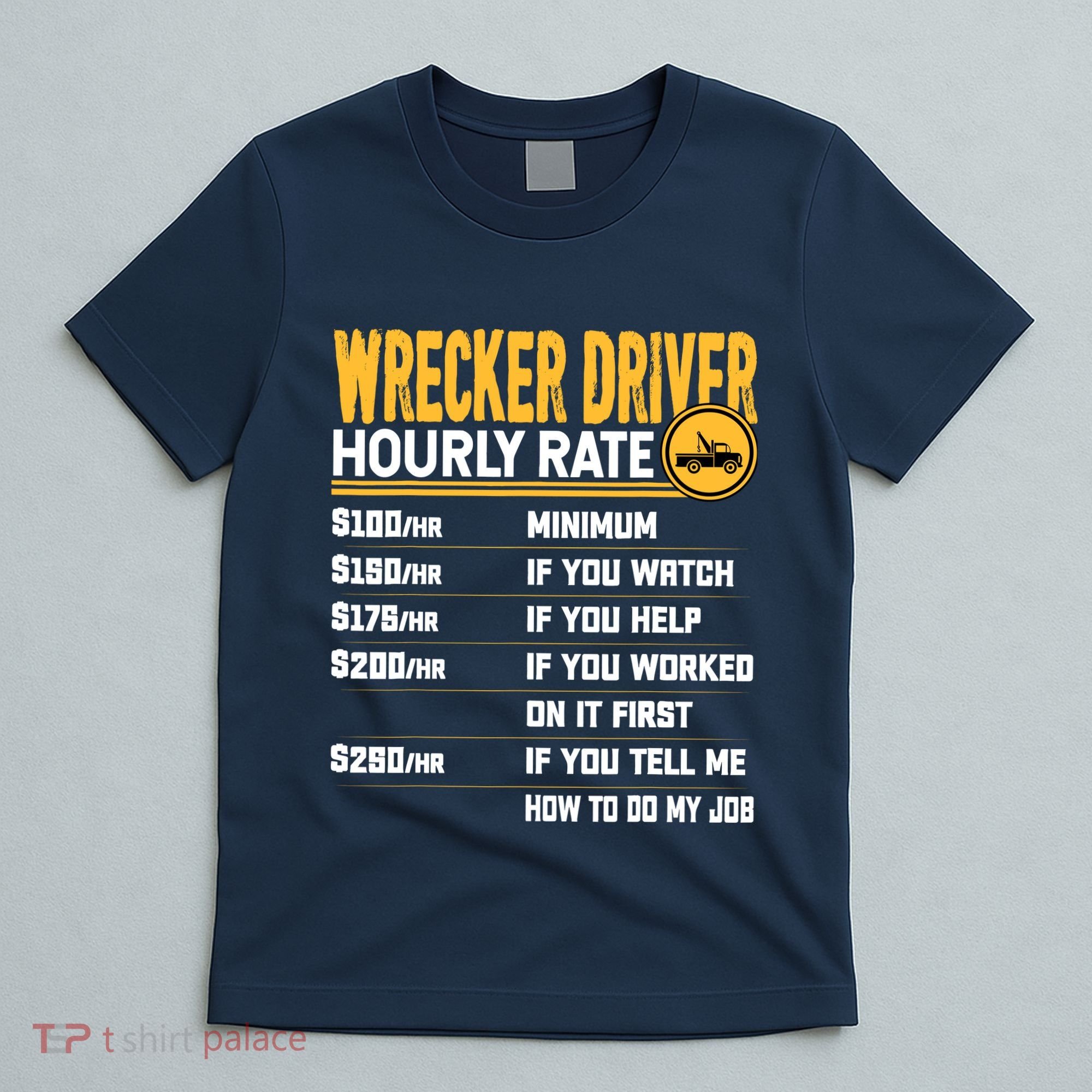 Wrecker Driver Hourly Rate Funny Wrecker Tow Truck Driver T-Shirt