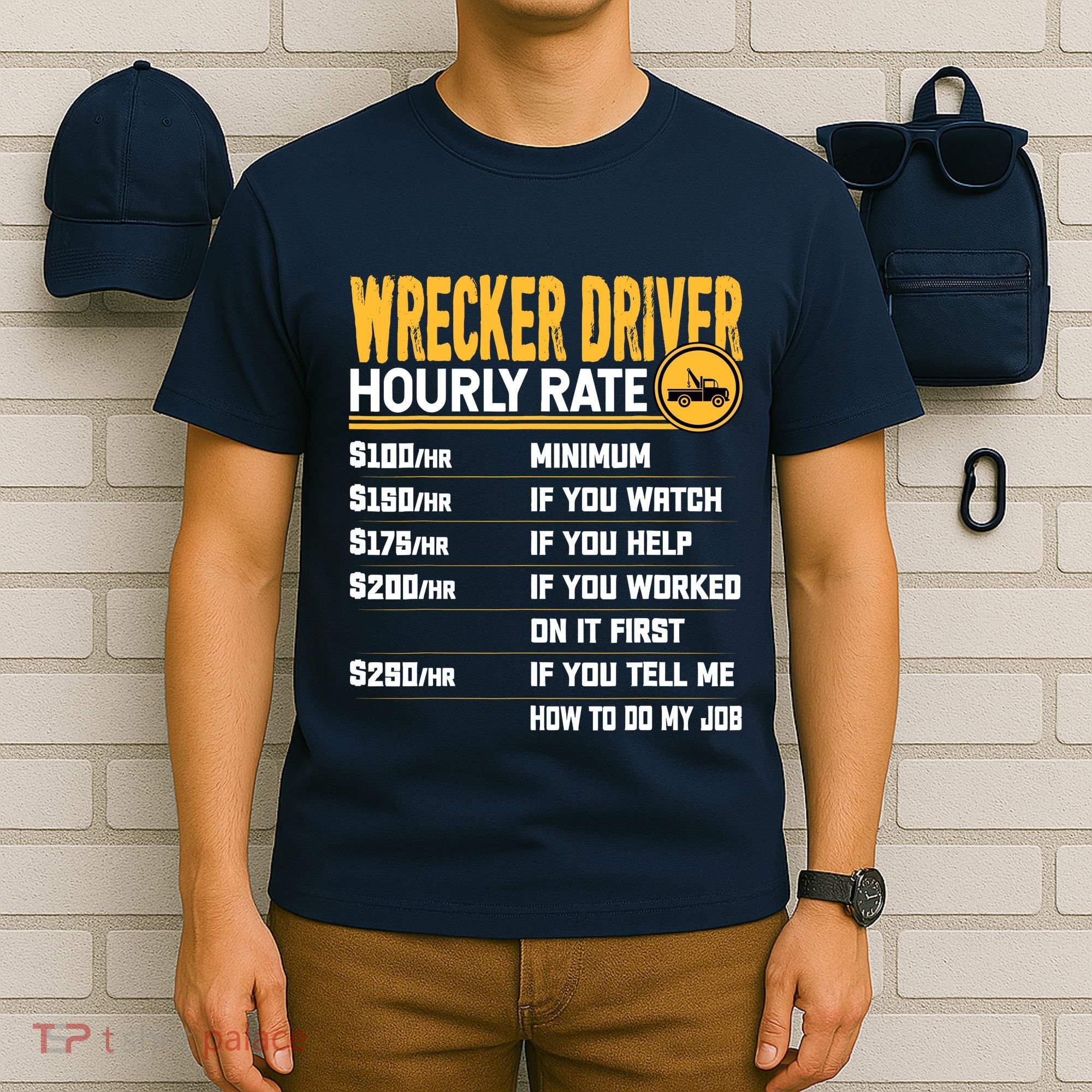 Wrecker Driver Hourly Rate Funny Wrecker Tow Truck Driver T-Shirt