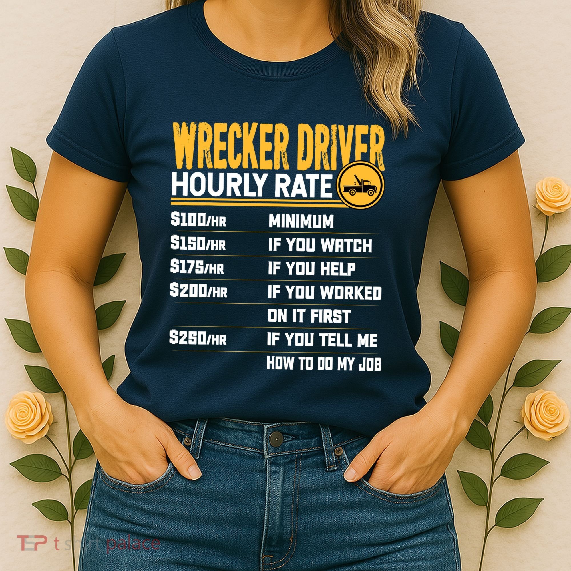 Wrecker Driver Hourly Rate Funny Wrecker Tow Truck Driver Women's T-Shirt