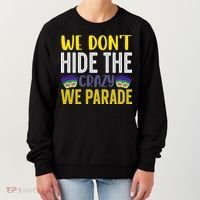 We Don't Hide The Crazy We Parade Mardi Gras Fat Tuesday Gift Women's Sweatshirt thumb 0
