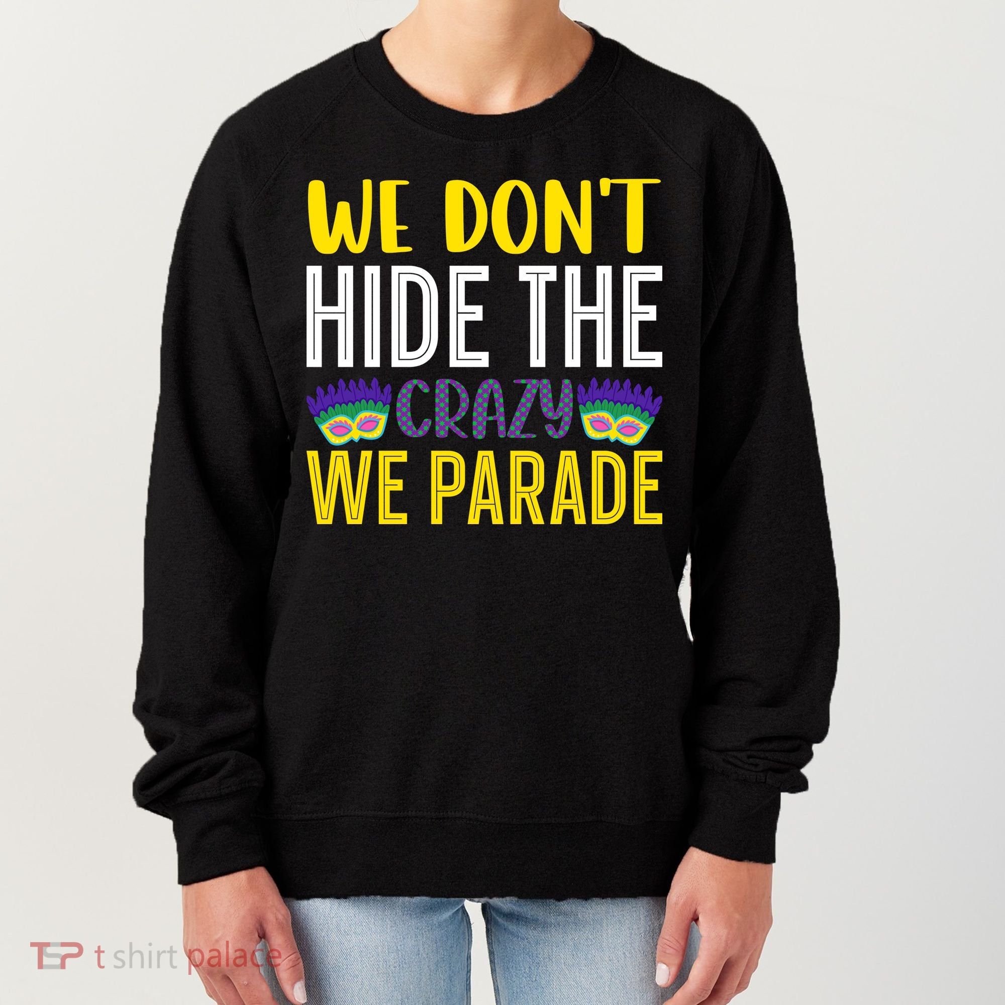 We Don't Hide The Crazy We Parade Mardi Gras Fat Tuesday Gift Women's Sweatshirt