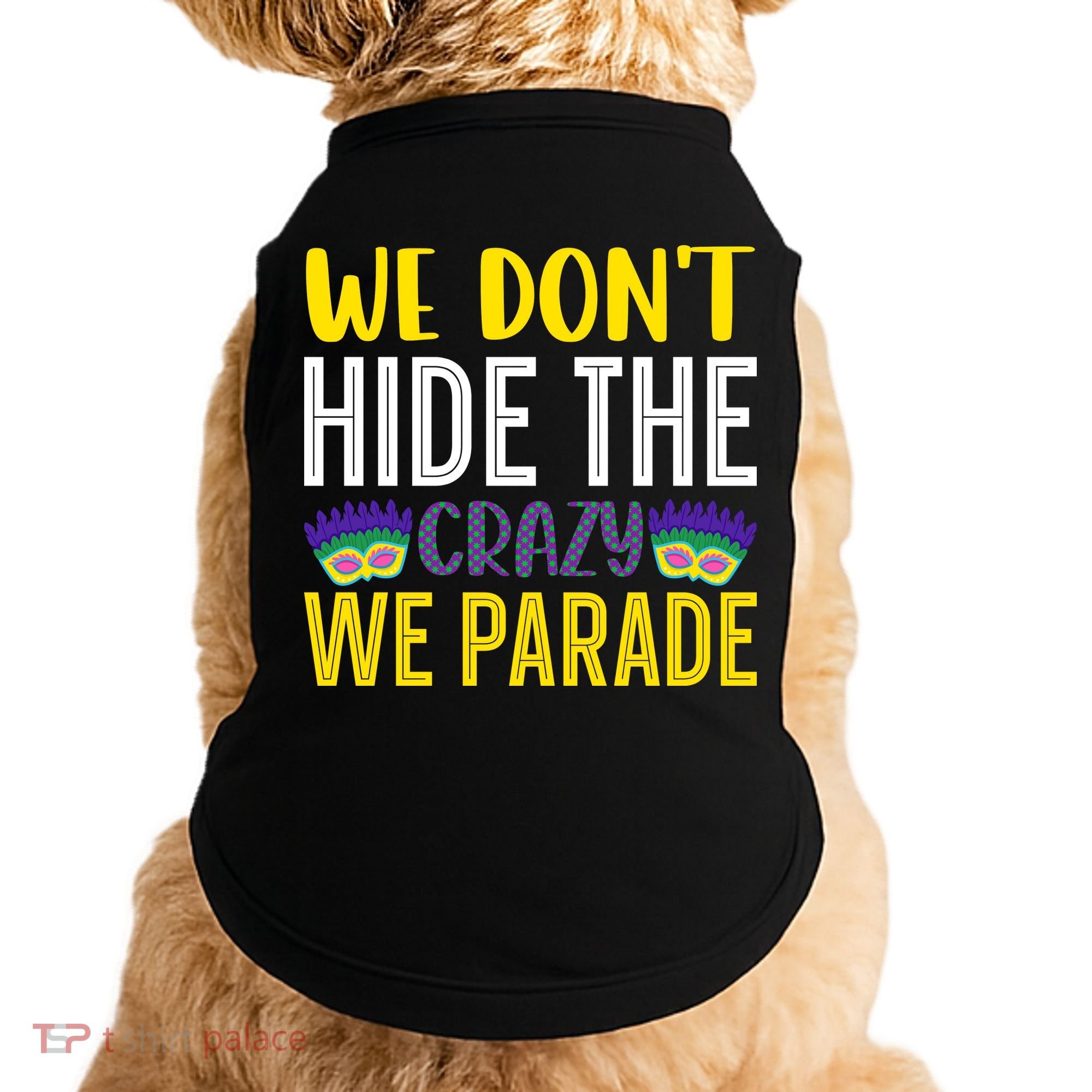 We Don't Hide The Crazy We Parade Mardi Gras Fat Tuesday Gift Doggie Tank