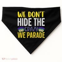 We Don't Hide The Crazy We Parade Mardi Gras Fat Tuesday Gift USA-Made Doggie Bandana thumb 0