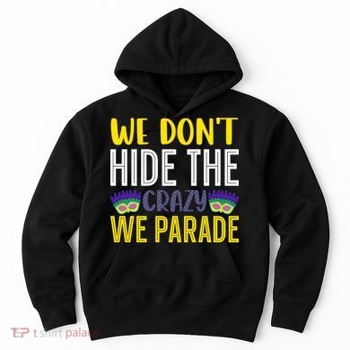 We Don't Hide The Crazy We Parade Mardi Gras Fat Tuesday Gift Hoodie