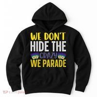 We Don't Hide The Crazy We Parade Mardi Gras Fat Tuesday Gift Hoodie thumb 0