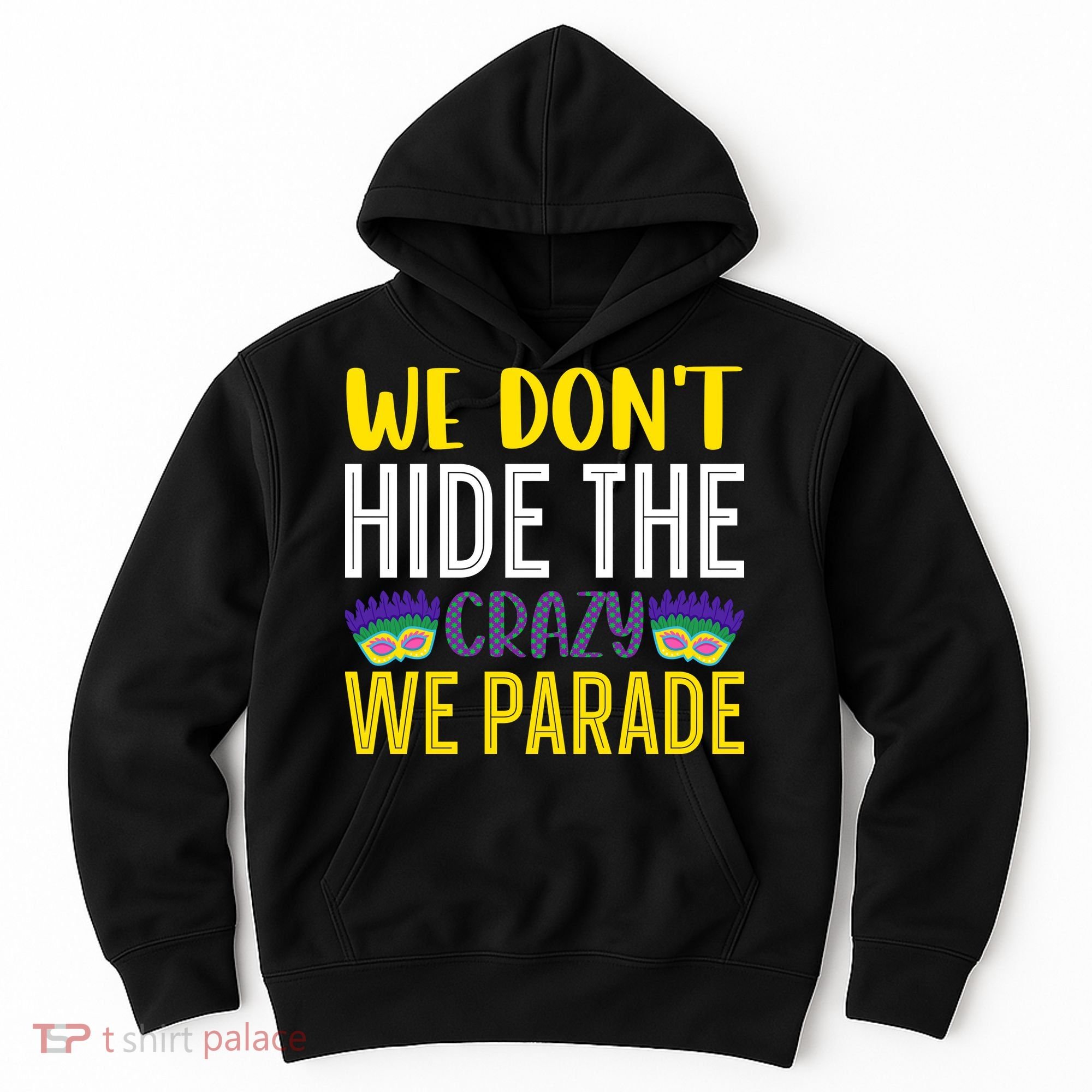 We Don't Hide The Crazy We Parade Mardi Gras Fat Tuesday Gift Hoodie