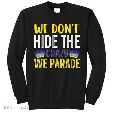 We Don't Hide The Crazy We Parade Mardi Gras Fat Tuesday Gift Sweatshirt
