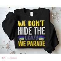 We Don't Hide The Crazy We Parade Mardi Gras Fat Tuesday Gift Sweatshirt thumb 2