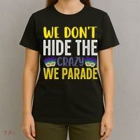 We Don't Hide The Crazy We Parade Mardi Gras Fat Tuesday Gift T-Shirt thumb 4