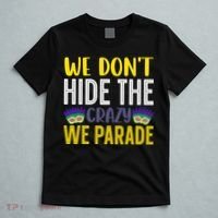 We Don't Hide The Crazy We Parade Mardi Gras Fat Tuesday Gift T-Shirt thumb 5
